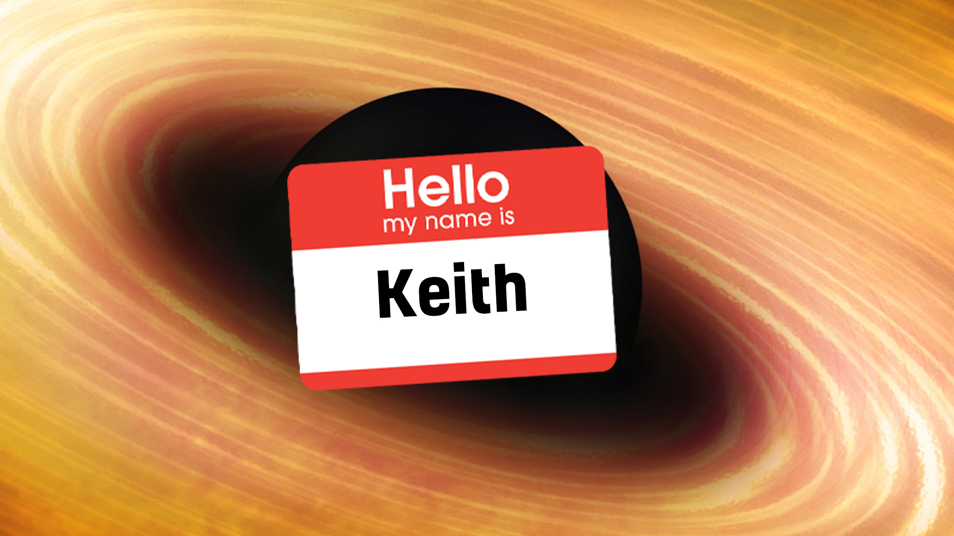 A black hole wearing a name tag